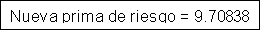 Cuadro de texto: Nueva prima de riesgo = 9.70838 5